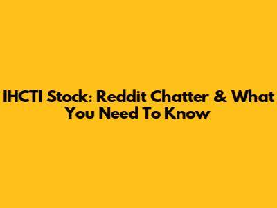 IHCTI Stock: Reddit Chatter & What You Need To Know