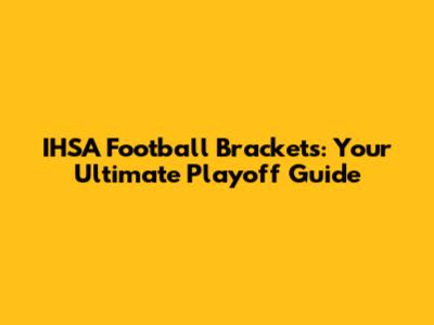 IHSA Football Brackets: Your Ultimate Playoff Guide