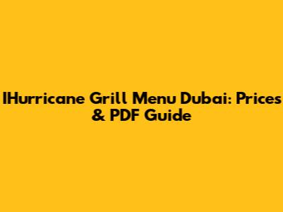 IHurricane Grill Menu Dubai: Prices & PDF Guide