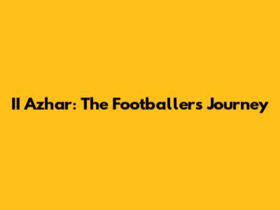 II Azhar: The Footballer's Journey