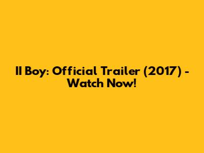 II Boy: Official Trailer (2017) - Watch Now!