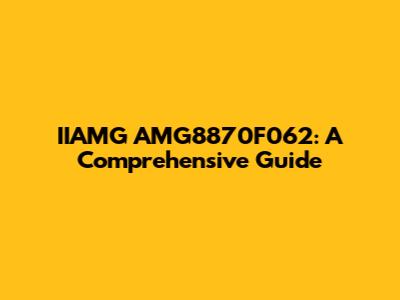 IIAMG AMG8870F062: A Comprehensive Guide