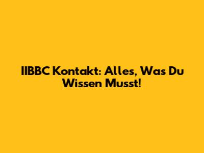 IIBBC Kontakt: Alles, Was Du Wissen Musst!