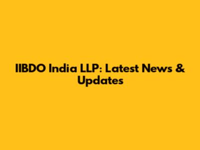 IIBDO India LLP: Latest News & Updates