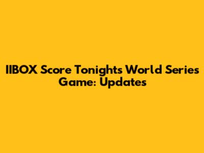 IIBOX Score Tonight's World Series Game: Updates