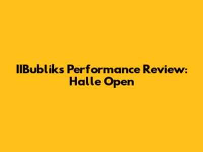 IIBublik's Performance Review: Halle Open