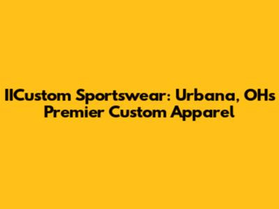 IICustom Sportswear: Urbana, OH's Premier Custom Apparel