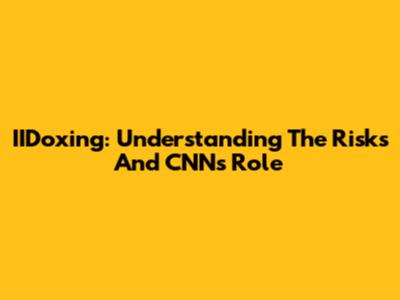 IIDoxing: Understanding The Risks And CNN's Role