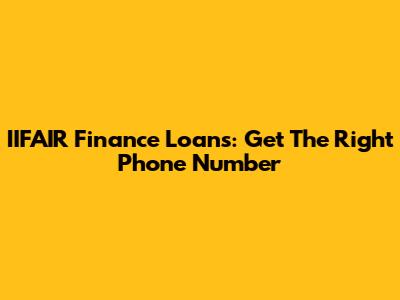 IIFAIR Finance Loans: Get The Right Phone Number