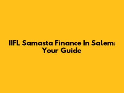 IIFL Samasta Finance In Salem: Your Guide