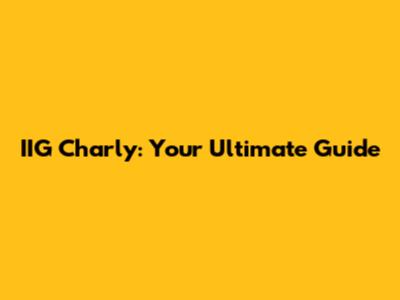 IIG Charly: Your Ultimate Guide