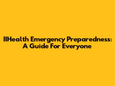 IIHealth Emergency Preparedness: A Guide For Everyone
