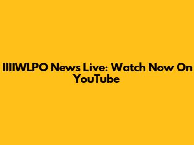 IIIIWLPO News Live: Watch Now On YouTube