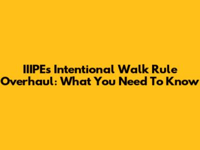 IIIPE's Intentional Walk Rule Overhaul: What You Need To Know