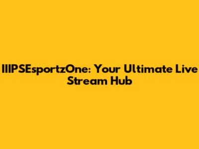 IIIPSEsportzOne: Your Ultimate Live Stream Hub