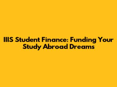 IIIS Student Finance: Funding Your Study Abroad Dreams