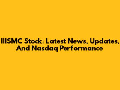 IIISMC Stock: Latest News, Updates, And Nasdaq Performance