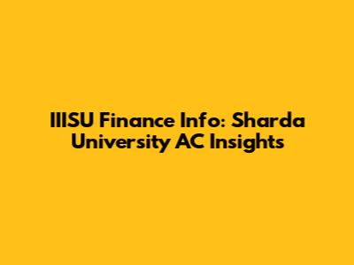 IIISU Finance Info: Sharda University AC Insights
