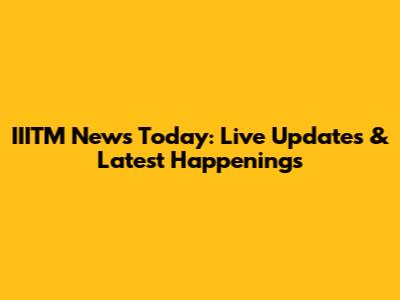 IIITM News Today: Live Updates & Latest Happenings