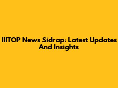 IIITOP News Sidrap: Latest Updates And Insights