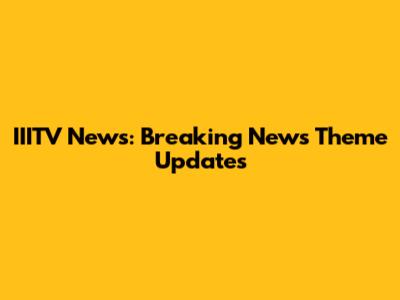 IIITV News: Breaking News Theme Updates