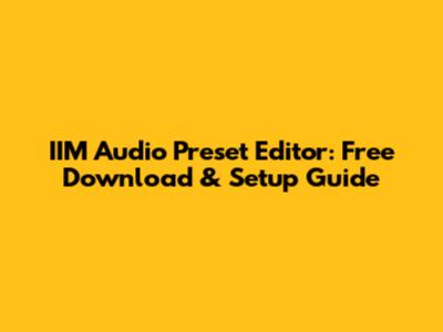 IIM Audio Preset Editor: Free Download & Setup Guide