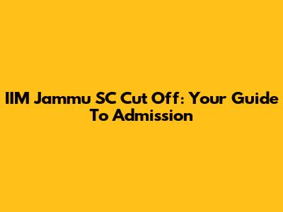 IIM Jammu SC Cut Off: Your Guide To Admission
