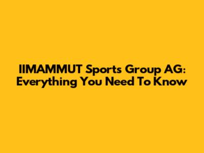 IIMAMMUT Sports Group AG: Everything You Need To Know