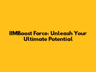 IIMBoost Force: Unleash Your Ultimate Potential