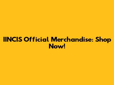 IINCIS Official Merchandise: Shop Now!