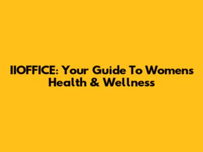 IIOFFICE: Your Guide To Women's Health & Wellness