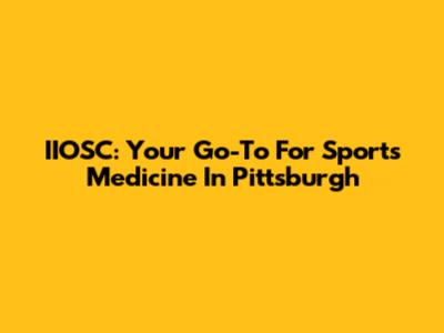 IIOSC: Your Go-To For Sports Medicine In Pittsburgh