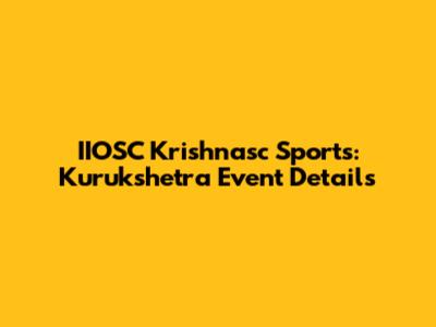 IIOSC Krishnasc Sports: Kurukshetra Event Details