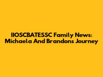 IIOSCBATESSC Family News: Michaela And Brandon's Journey