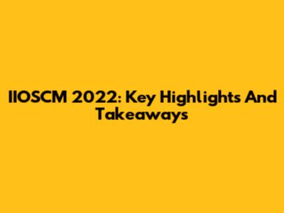 IIOSCM 2022: Key Highlights And Takeaways