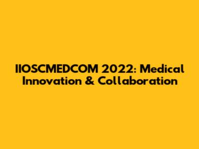 IIOSCMEDCOM 2022: Medical Innovation & Collaboration