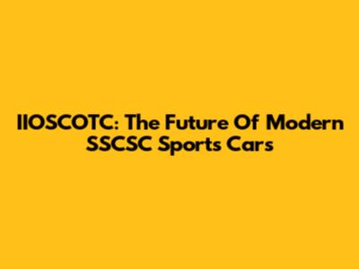 IIOSCOTC: The Future Of Modern SSCSC Sports Cars