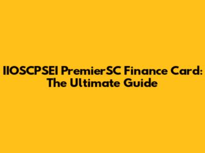 IIOSCPSEI PremierSC Finance Card: The Ultimate Guide