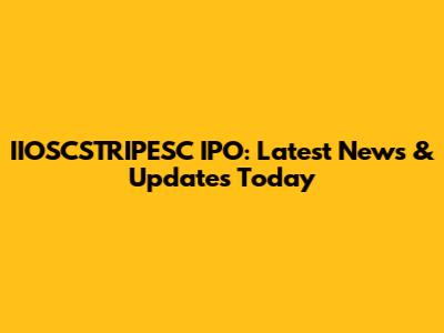 IIOSCSTRIPESC IPO: Latest News & Updates Today
