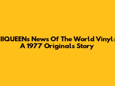 IIQUEEN's 'News Of The World' Vinyl: A 1977 Original's Story