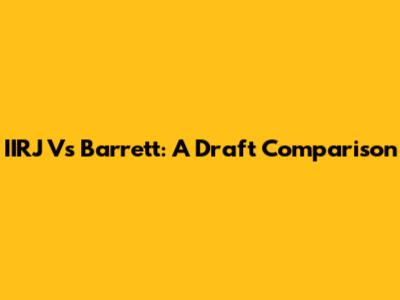 IIRJ Vs Barrett: A Draft Comparison