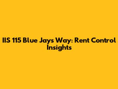 IIS 115 Blue Jays Way: Rent Control Insights