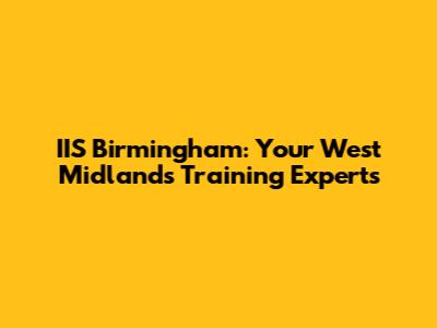 IIS Birmingham: Your West Midlands Training Experts