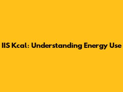 IIS Kcal: Understanding Energy Use