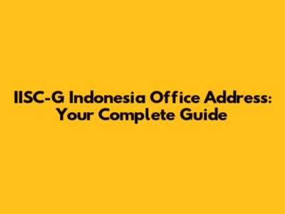 IISC-G Indonesia Office Address: Your Complete Guide