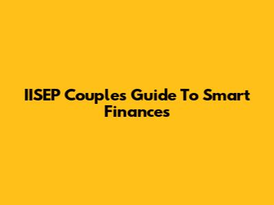 IISEP Couples' Guide To Smart Finances