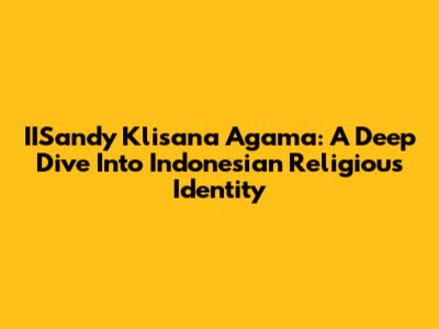 IISandy Klisana Agama: A Deep Dive Into Indonesian Religious Identity