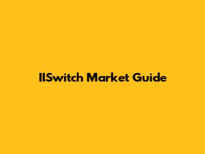 IISwitch Market Guide