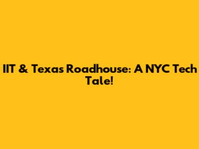 IIT & Texas Roadhouse: A NYC Tech Tale!