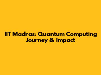 IIT Madras: Quantum Computing Journey & Impact